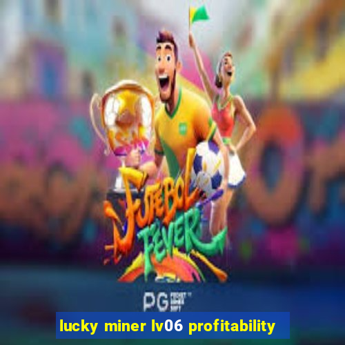 lucky miner lv06 profitability